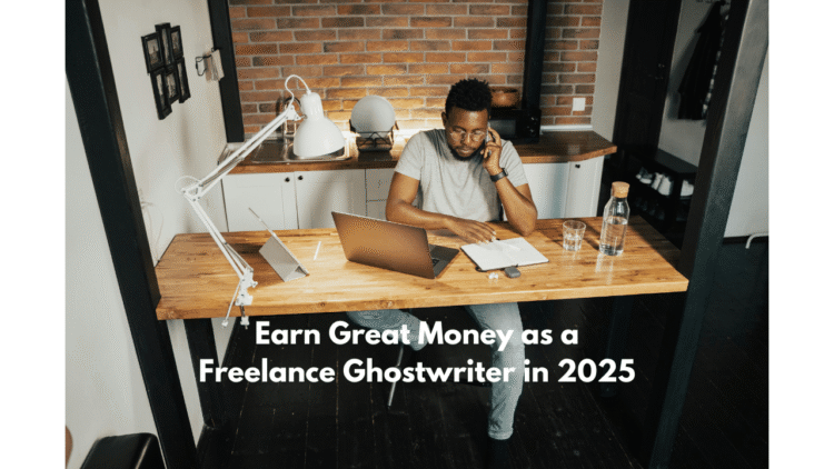 How to Make Money as a Freelance Ghostwriter in 2025