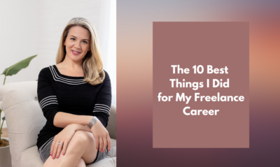 The 10 Best Things I Did for My Freelance Career